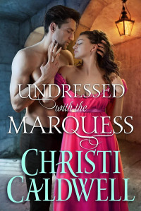 Christi Caldwell — Undressed With the Marquess