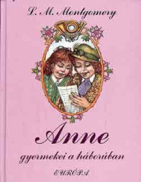 Lucy Maud Montgomery (Szűr-Szabó Katalin [transl.]) — Anne gyermekei a háborúban