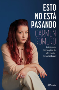 Carmen Romero — Esto no está pasando: Un testimonio emotivo y honesto sobre el duelo, en clave de humor