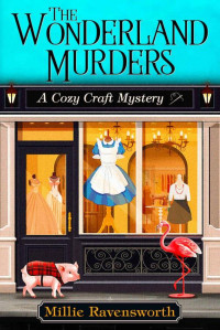 Millie Ravensworth — The Wonderland Murders (Cozy Craft Mystery 1)