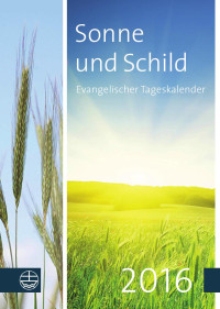 Elisabeth Neijenhuis (Hrsg.) — Sonne und Schild 2016. Evangelischer Tageskalender 2016