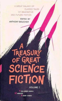Anthony Boucher — A Treasury of Great Science Fiction: Volume 1 (1959)