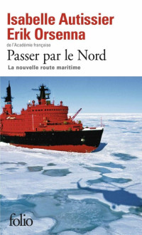 Isabelle Autissier & Erik Orsenna — Passer par le Nord