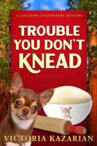 Victoria Kazarian — Laughing Loaf Bakery 03 - Trouble You Don't Knead