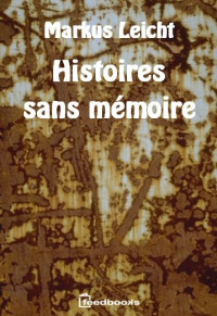 Leicht, Markus — Histoires sans mémoire