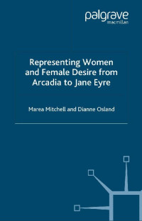 Mitchell, Marea & Osland, Dianne — Representing Women and Female Desire from Arcadia to Jane Eyre