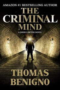 Thomas Benigno [Benigno, Thomas] — The Criminal Mind: A Crime Thriller (The Good Lawyer Series Book 3)