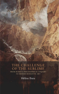 Hélène Ibata — The challenge of the sublime: From Burke’s Philosophical Enquiry to British Romantic art