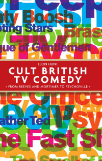 Leon Hunt — Cult british TV comedy: From Reeves and Mortimer to Psychoville