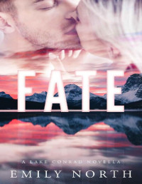 Emily North — Fate: A Boss, Second Chance Romance Novella (Lake Conrad Book 3)