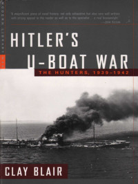 1939-1942 Hitler's U-Boat War: The Hunters — Clay Blair