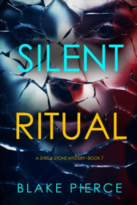 Blake Pierce — Silent Ritual (A Sheila Stone Suspense Thriller—Book Seven)