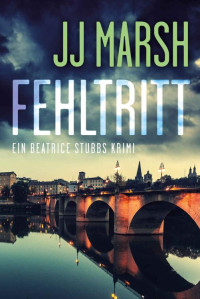 JJ Marsh — Fehltritt (Ein Beatrice Stubbs Krimi 3) (German Edition)