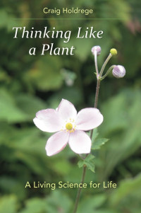 Craig Holdrege — Thinking Like a Plant: A Living Science for Life