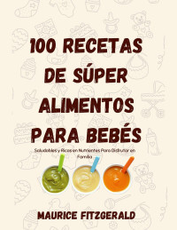 Maurice Fitzgerald — 100 Recetas De Súper Alimentos Para Bebés