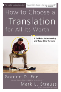 Gordon D. Fee & Mark L. Strauss — How to Choose a Translation for All Its Worth: A Guide to Understanding and Using Bible Versions