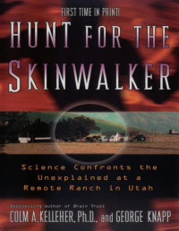 Colm A. Kelleher & George Knapp — Hunt for the Skinwalker: Science Confronts the Unexplained at a Remote Ranch in Utah