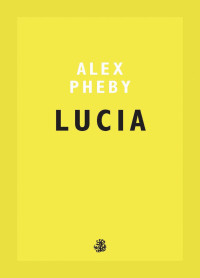 Alex Pheby — Lucia 