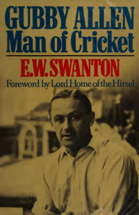 Swanton, Ernest William, 1907- — Gubby Allen : man of cricket