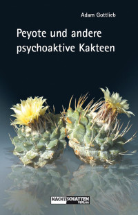 Adam Gottlieb — Peyote und andere psychoaktive Kakteen