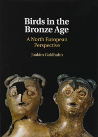 Joakim Goldhahn — Birds and the Culture of the European Bronze Age