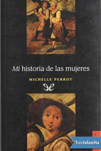 Michelle Perrot — MI HISTORIA DE LAS MUJERES