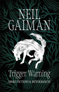 Neil Gaiman — Trigger Warning