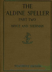 Catherine T. Bryce & Frank J. Sherman — The Aldine Speller: Part Two