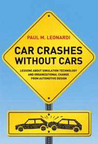 Paul M. Leonardi — Car Crashes without Cars: Lessons about Simulation Technology and Organizational Change from Automotive Design