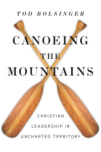 Tod Bolsinger — Canoeing the Mountains