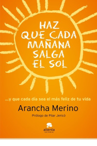 Arancha Merino — Haz que cada mañana salga el sol