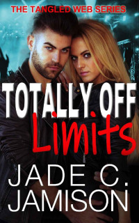 Jade C. Jamison — Totally Off Limits: A Steamy Single Mother Second Chance Romance (Tangled Web Rockstar Romance Book 5)