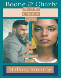 Mallory Monroe — Boone & Charly: Second Chance Love (The Rags to Romance Series Book 2)