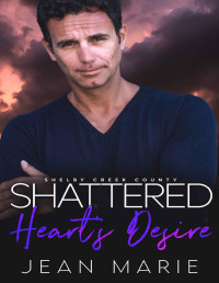 Jean Marie — Shattered Hearts Desire: Single Dad Off-Limits Romance (Shelby Creek County Book 4)