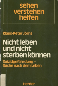 Klaus-Peter Jörns — Nicht leben und nicht sterben können. Suizidgefährdung − Suche nach dem Leben