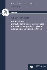 Rüdiger Pfaffendorf — Die Strafbarkeit grenzüberschreitender Verletzungen von Rechten am geistigen Eigentum innerhalb der Europäischen Union