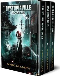 Mark Gillespie [Gillespie, Mark] — The Dystopiaville Omnibus: A Dystopian Sci-Fi Horror Collection