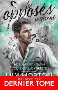 Lily Morton — Les opposés s'attirent... ou pas, Tome 3 - Acteur grognon vs Éternel optimiste