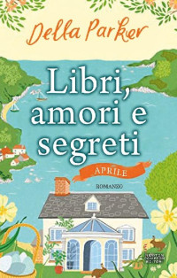 Della Parker — Libri, amori e segreti. Aprile 