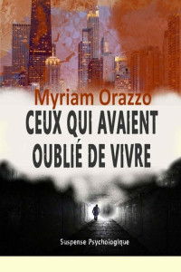 Myriam Orazzo [Orazzo, Myriam] — Ceux qui avaient oublié de vivre