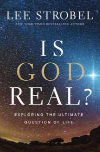 Lee Strobel — Is God Real?: Exploring the Ultimate Question of Life