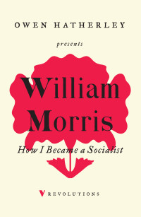 William Morris; — How I Became A Socialist