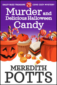 Meredith Potts [Potts, Meredith] — Murder and Delicious Halloween Candy (Daley Buzz Treasure Cove Cozy Mystery Book 29)