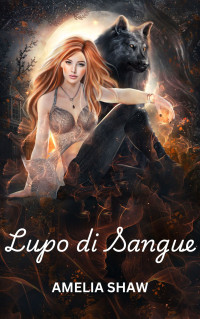 Shaw, Amelia — Lupo di Sangue (La Serie del Mutaforma Rifiutato Vol. 2) (Italian Edition)