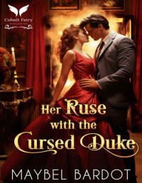 Maybel Bardot — Her Ruse with the Cursed Duke: A Steamy Historical Regency Romance Novel