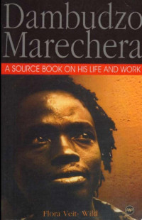 Flora Veit-Wild — Dambudzo Marechera: A Source Book on His Life and Work