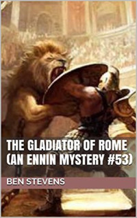 Ben Stevens [Stevens, Ben] — The Gladiator of Rome: An Ennin Mystery #53