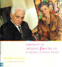 Hélène Cixous — Portrait of Jacques Derrida as a Young Jewish Saint (European Perspectives: A Series in Social Thought and Cultural Criticism)