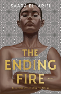 Saara El-Arifi — The Ending Fire: A Novel