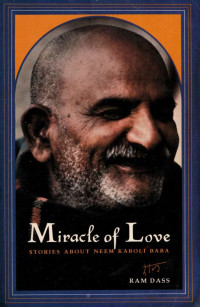 Ram Dass — Miracle of love : stories about Neem Karoli Baba